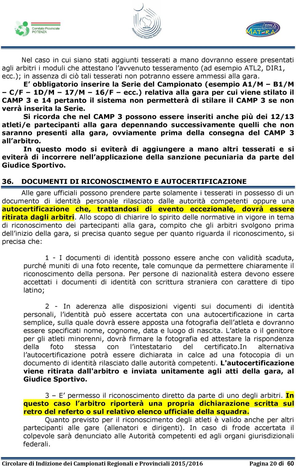 ) relativa alla gara per cui viene stilato il CAMP 3 e 14 pertanto il sistema non permetterà di stilare il CAMP 3 se non verrà inserita la Serie.