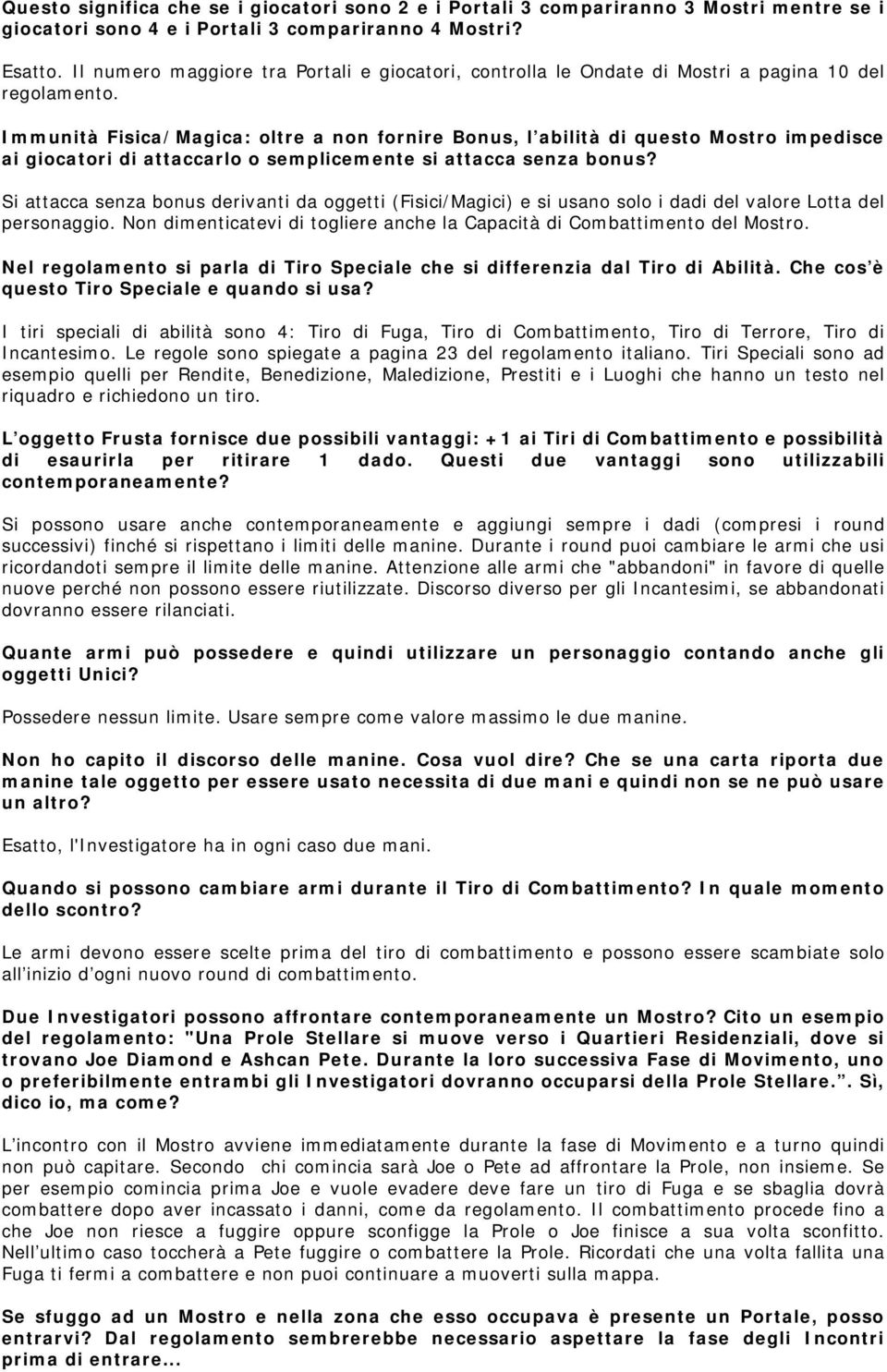 Immunità Fisica/Magica: oltre a non fornire Bonus, l abilità di questo Mostro impedisce ai giocatori di attaccarlo o semplicemente si attacca senza bonus?