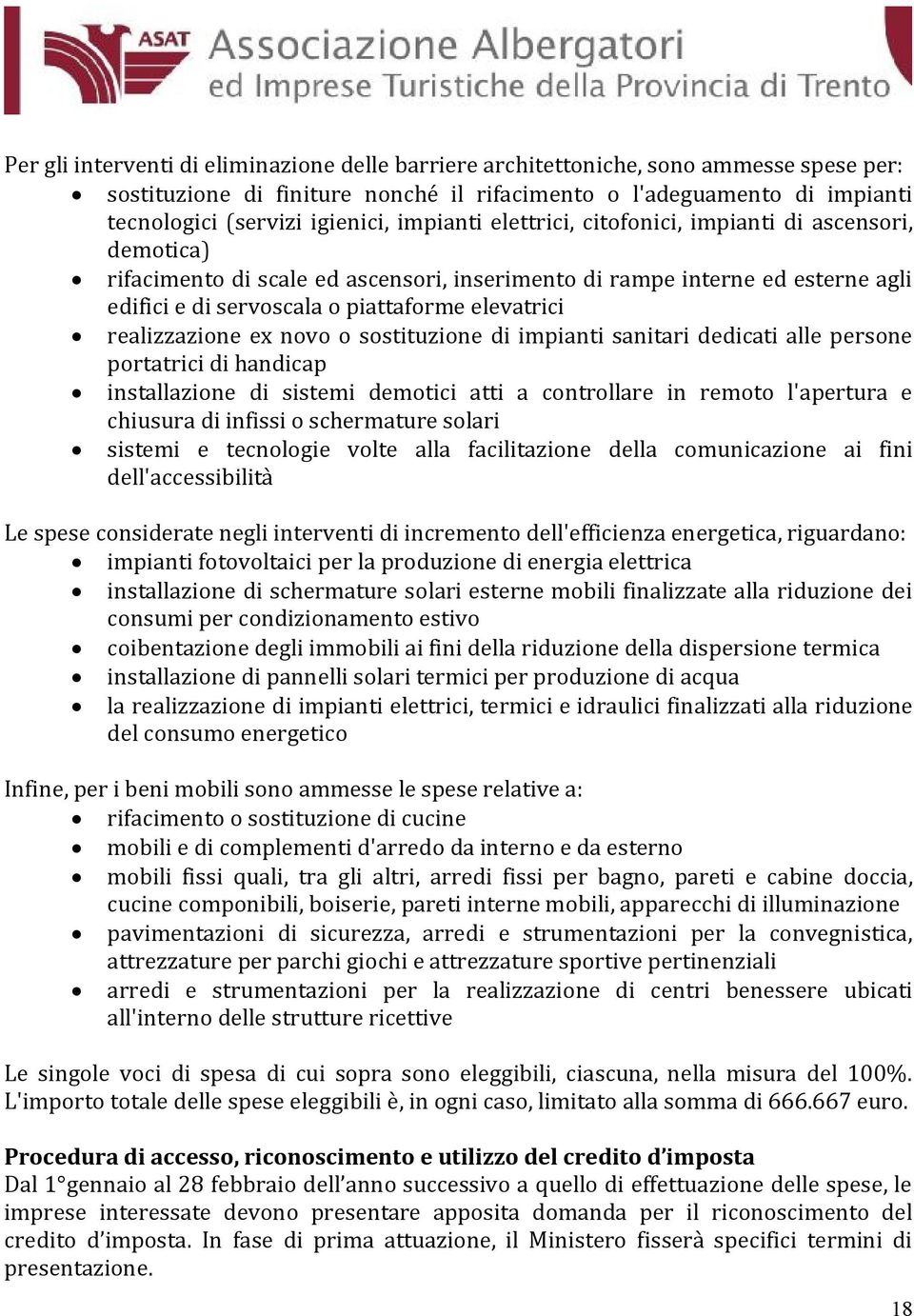 realizzazione ex novo o sostituzione di impianti sanitari dedicati alle persone portatrici di handicap installazione di sistemi demotici atti a controllare in remoto l'apertura e chiusura di infissi