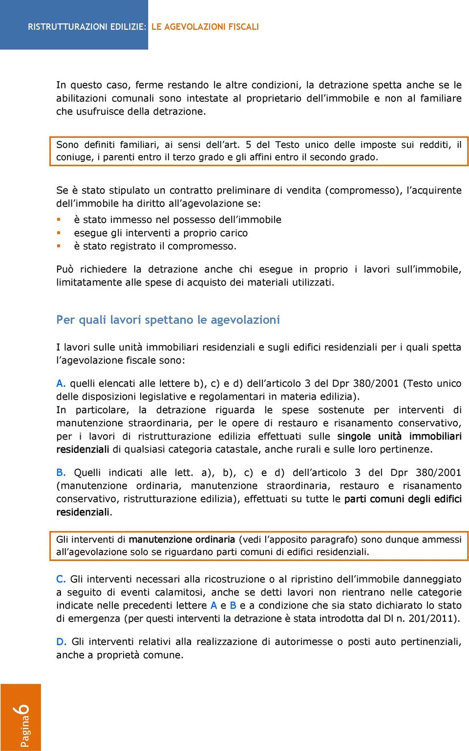 5 del Testo unico delle imposte sui redditi, il coniuge, i parenti entro il terzo grado e gli affini entro il secondo grado.