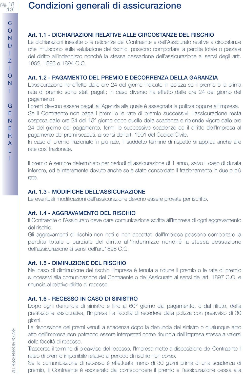 1 - DCHZ LV LL CCSZ DL SCH Le dichiarazioni inesatte o le reticenze del Contraente e dell ssicurato relative a circostanze che influiscono sulla valutazione del rischio, possono comportare la perdita