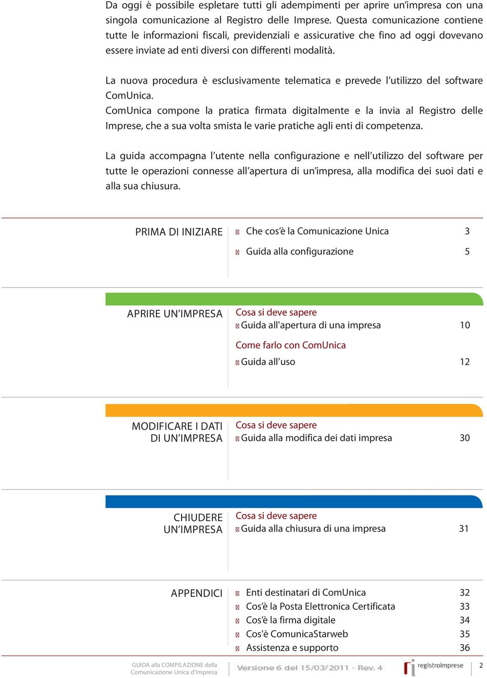 La nuova procedura è esclusivamente telematica e prevede l utilizzo del software ComUnica.