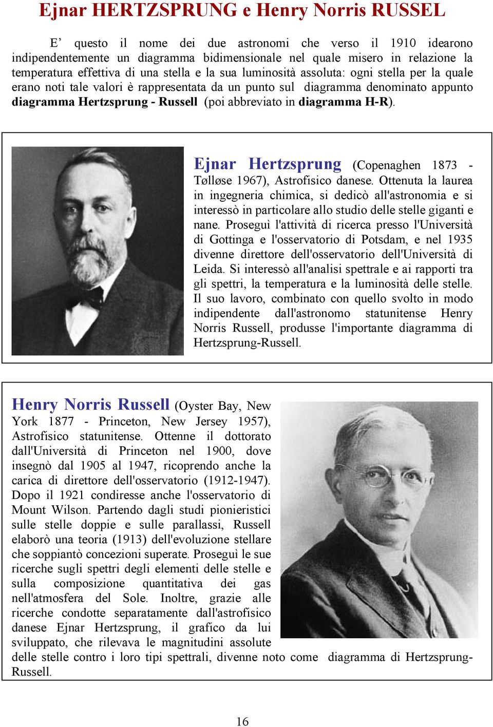 abbreviato in diagramma H-R). Ejnar Hertzsprung (Copenaghen 1873 - Tølløse 1967), Astrofisico danese.