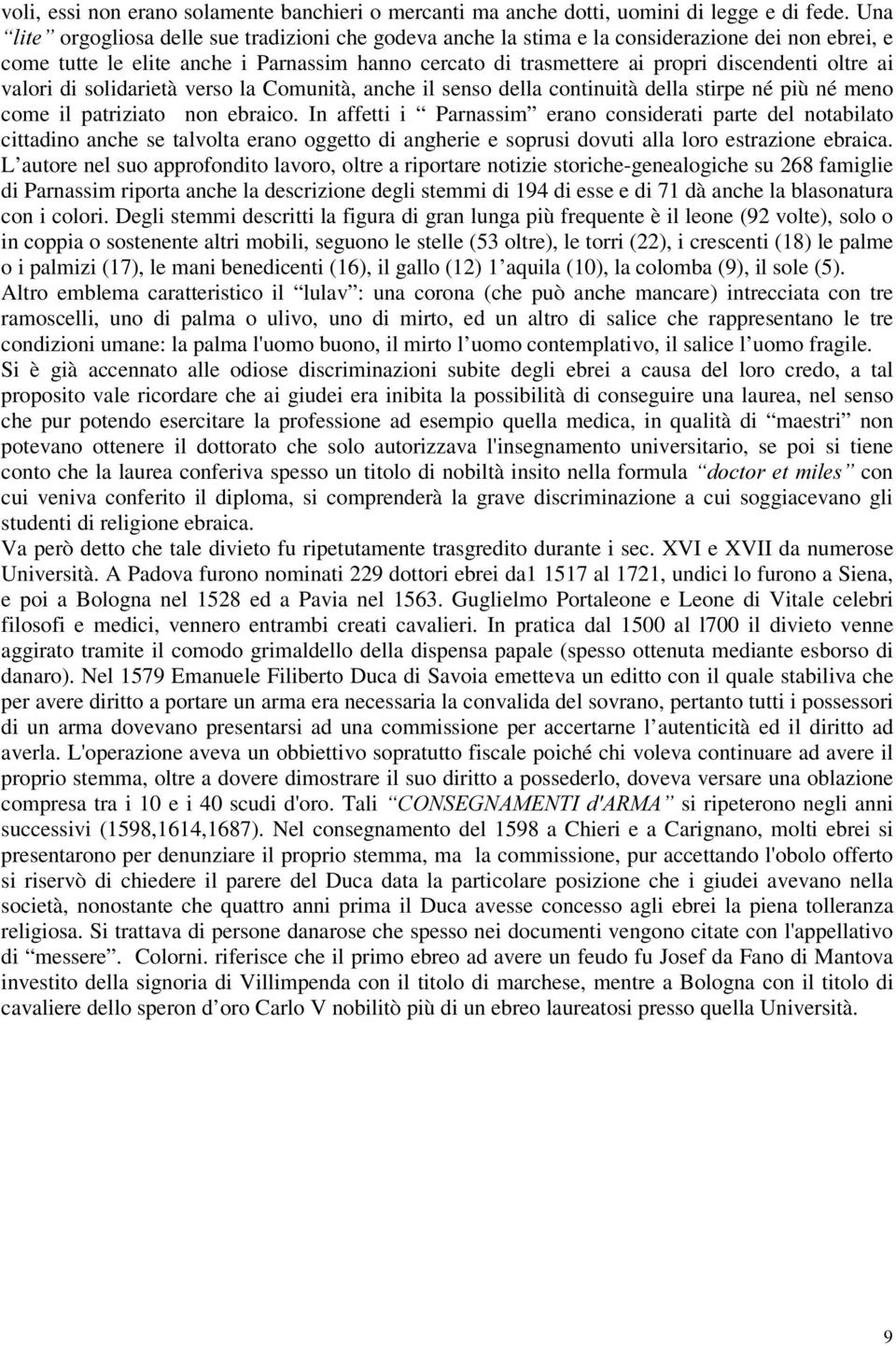 ai valori di solidarietà verso la Comunità, anche il senso della continuità della stirpe né più né meno come il patriziato non ebraico.