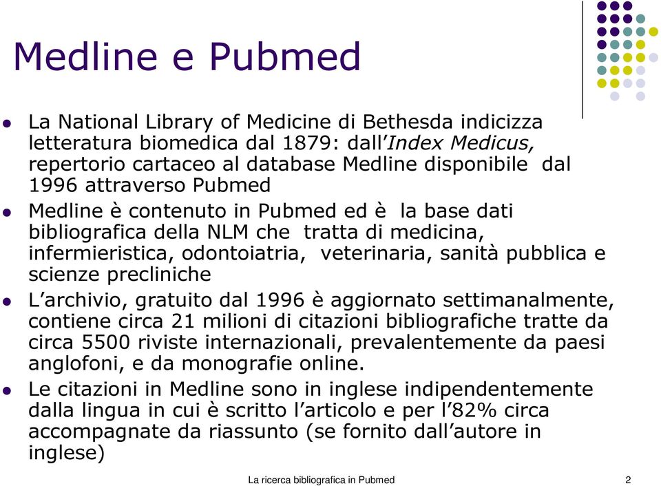 gratuito dal 1996 è aggiornato settimanalmente, contiene circa 21 milioni di citazioni bibliografiche tratte da circa 5500 riviste internazionali, prevalentemente da paesi anglofoni, e da monografie