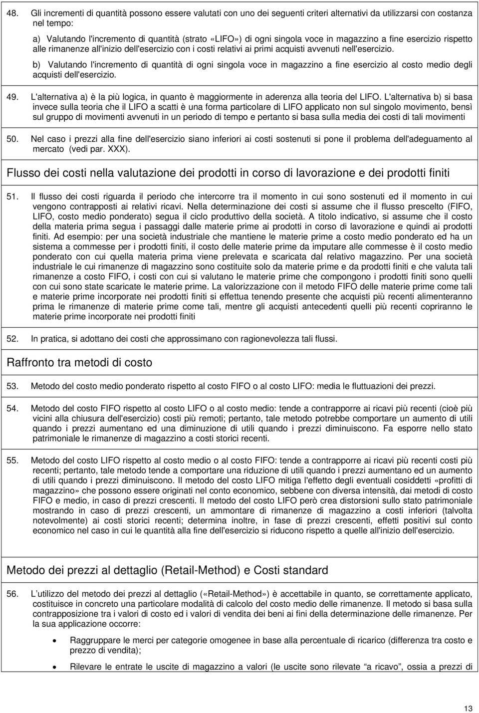 b) Valutando l'incremento di quantità di ogni singola voce in magazzino a fine esercizio al costo medio degli acquisti dell'esercizio. 49.