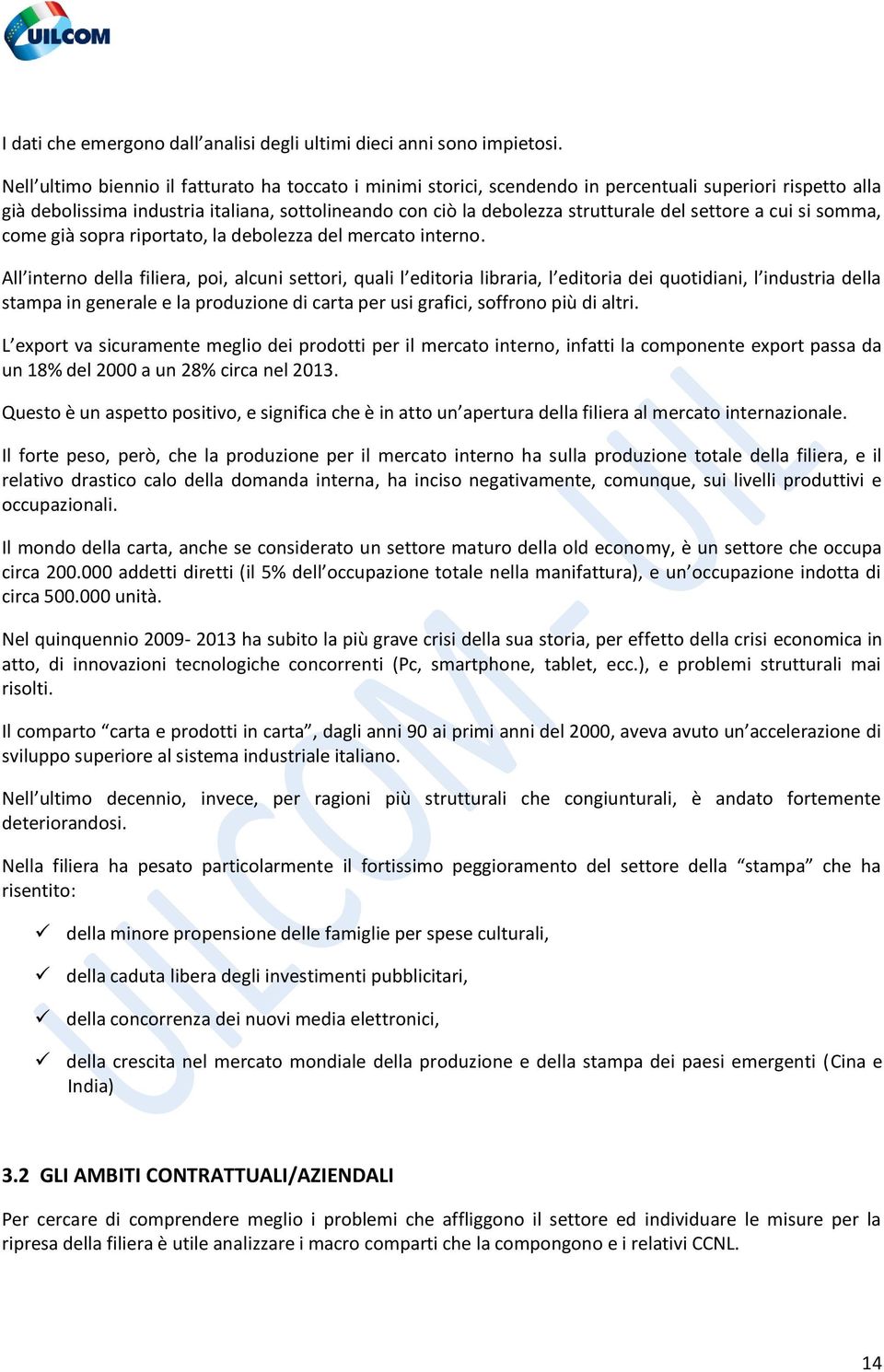 settore a cui si somma, come già sopra riportato, la debolezza del mercato interno.