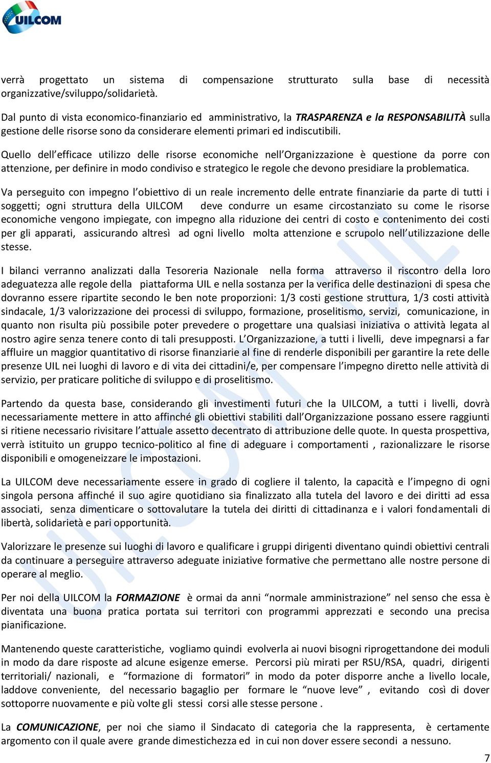 Quello dell efficace utilizzo delle risorse economiche nell Organizzazione è questione da porre con attenzione, per definire in modo condiviso e strategico le regole che devono presidiare la