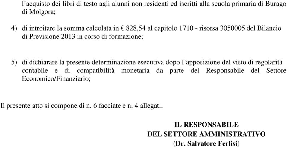 determinazione esecutiva dopo l apposizione del visto di regolarità contabile e di compatibilità monetaria da parte del Responsabile del