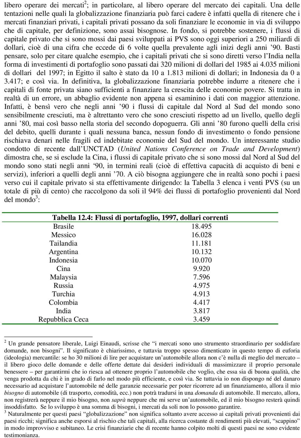 economie in via di sviluppo che di capitale, per definizione, sono assai bisognose.