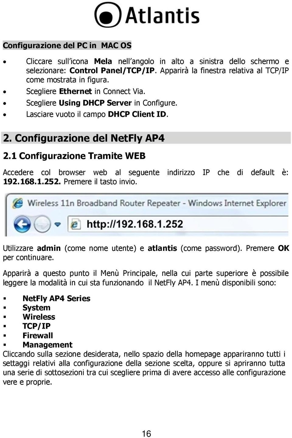 Configurazione del NetFly AP4 2.1 Configurazione Tramite WEB Accedere col browser web al seguente indirizzo IP che di default è: 192.168.1.252. Premere il tasto invio.