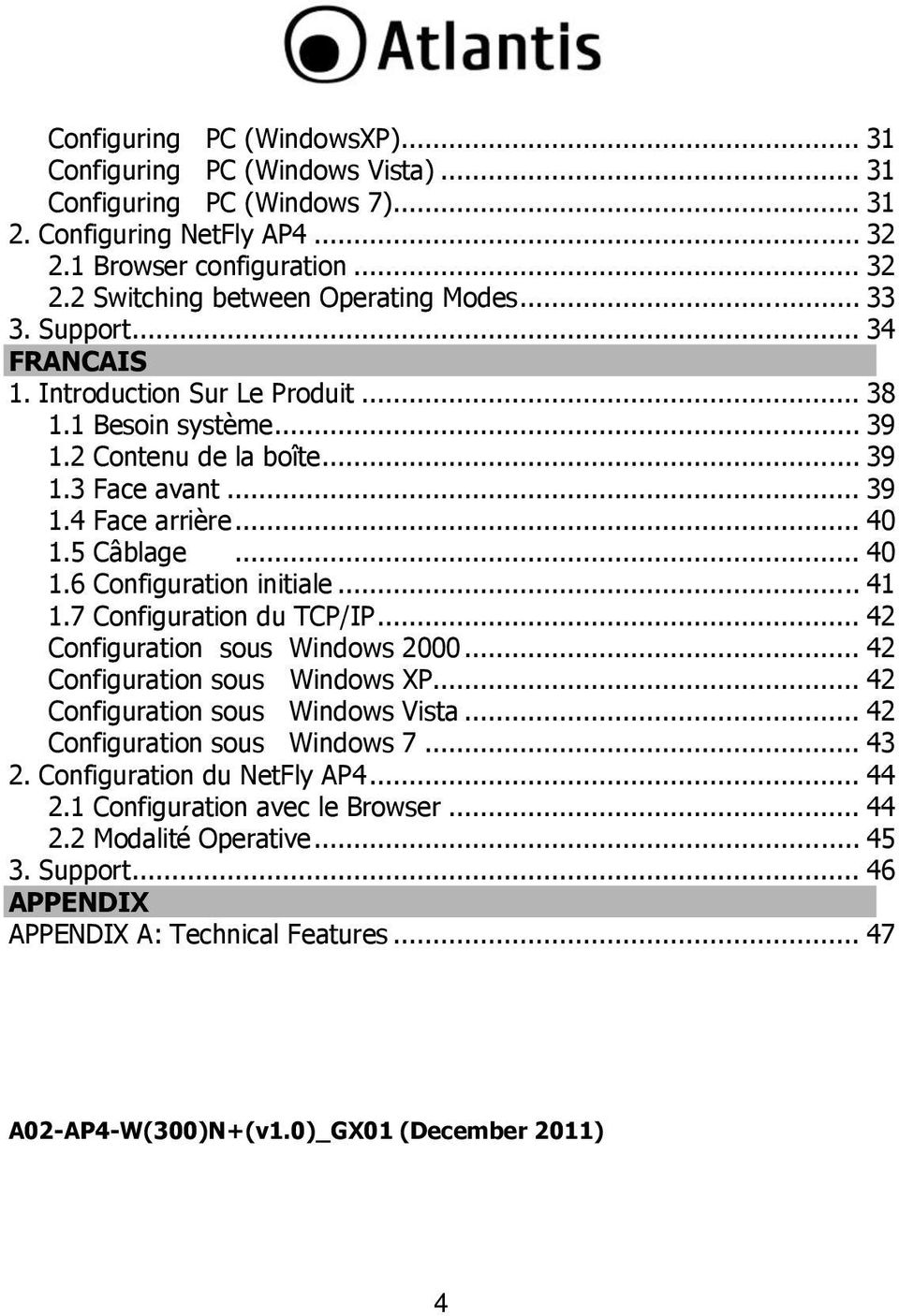 .. 41 1.7 Configuration du TCP/IP... 42 Configuration sous Windows 2000... 42 Configuration sous Windows XP... 42 Configuration sous Windows Vista... 42 Configuration sous Windows 7... 43 2.