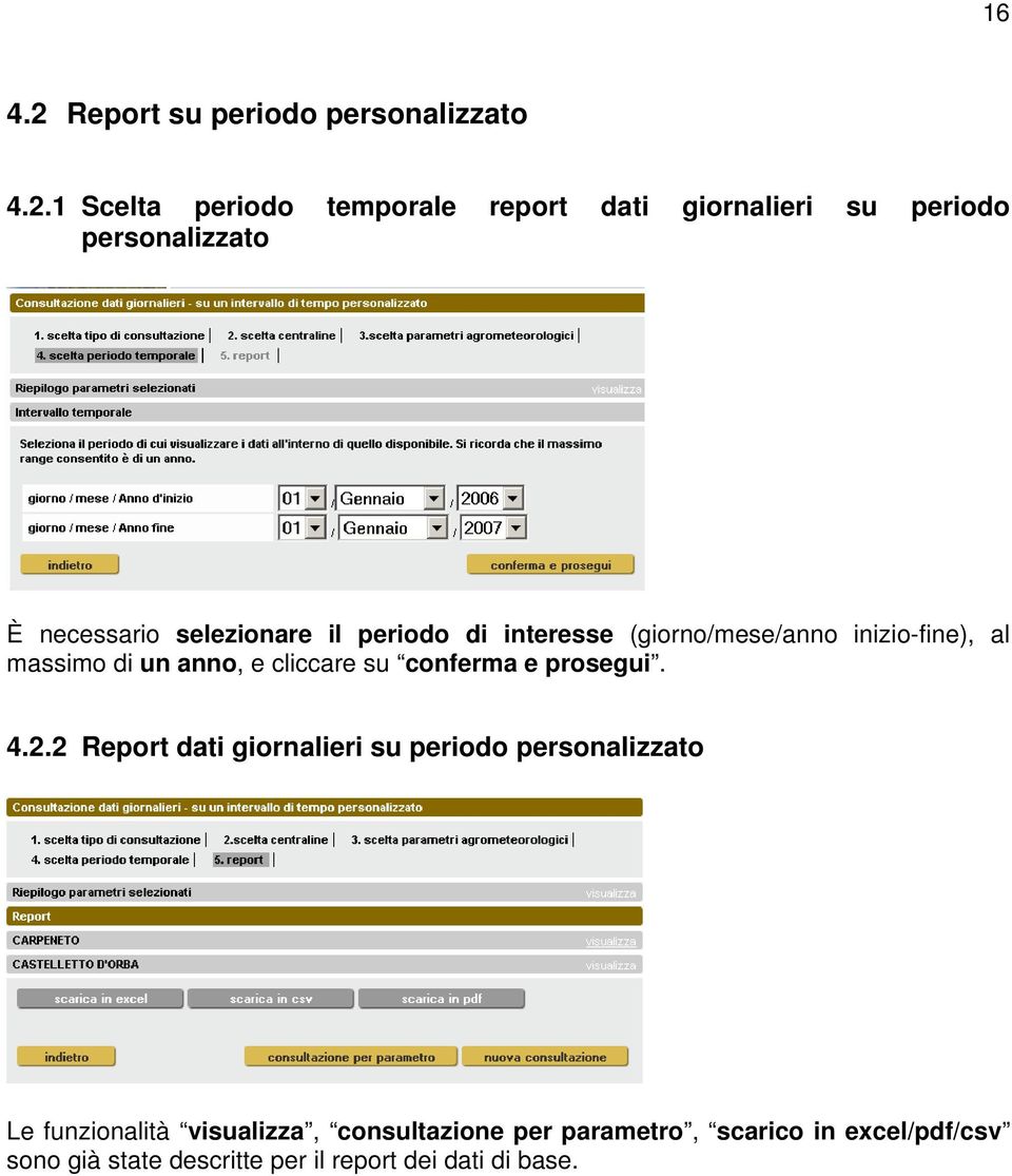 1 Scelta periodo temporale report dati giornalieri su periodo personalizzato È necessario selezionare il periodo