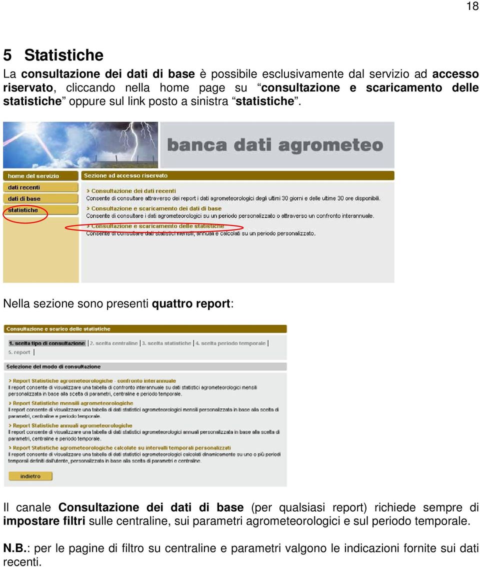 Nella sezione sono presenti quattro report: Il canale Consultazione dei dati di base (per qualsiasi report) richiede sempre di impostare