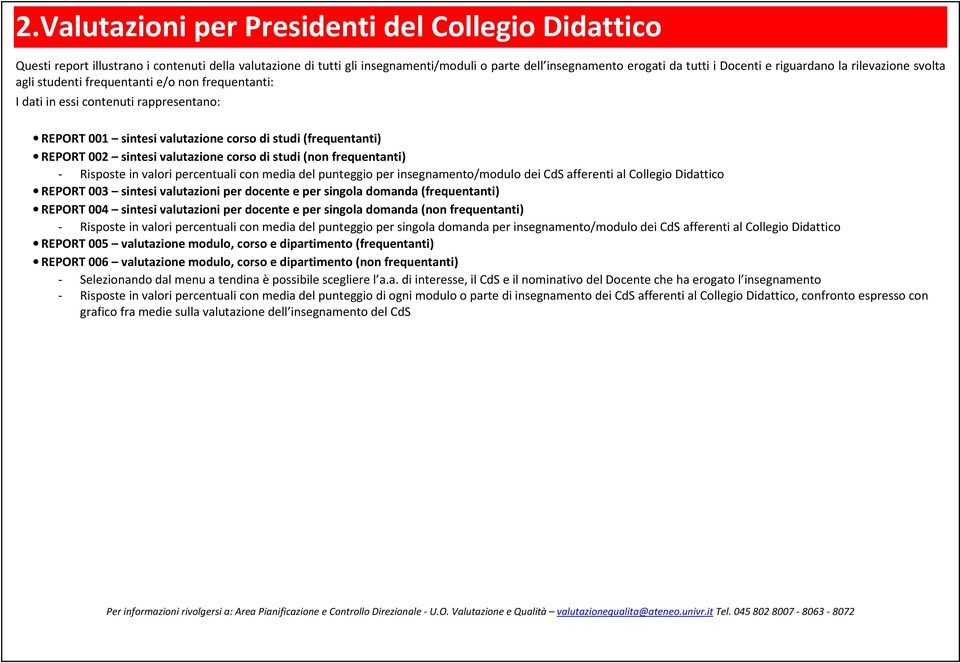 sintesi valutazione corso di studi (non frequentanti) - Risposte in valori percentuali con media del punteggio per insegnamento/modulo dei CdS afferenti al Collegio Didattico REPORT 003 sintesi