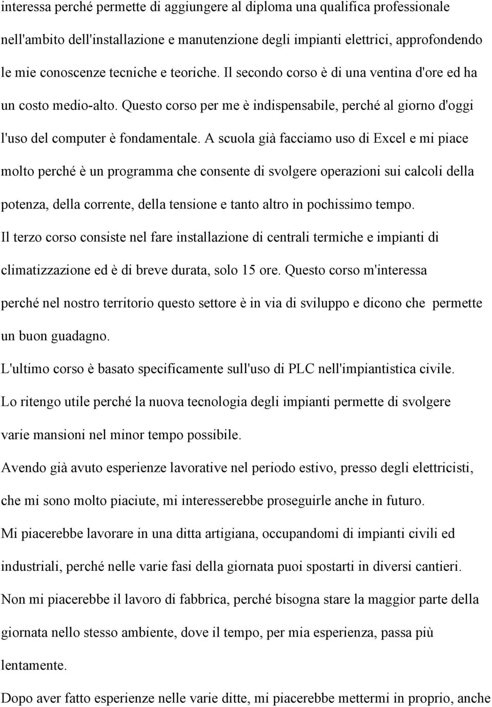 A scuola già facciamo uso di Excel e mi piace molto perché è un programma che consente di svolgere operazioni sui calcoli della potenza, della corrente, della tensione e tanto altro in pochissimo