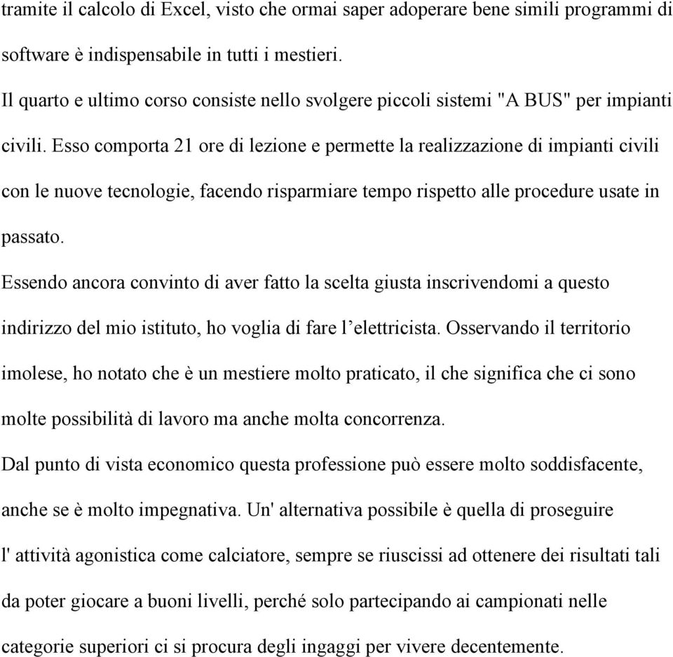 Esso comporta 21 ore di lezione e permette la realizzazione di impianti civili con le nuove tecnologie, facendo risparmiare tempo rispetto alle procedure usate in passato.