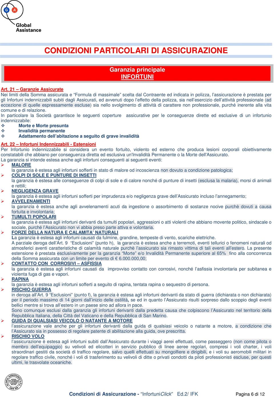 Assicurati, ed avvenuti dopo l effetto della polizza, sia nell esercizio dell attività professionale (ad eccezione di quelle espressamente escluse) sia nello svolgimento di attività di carattere non