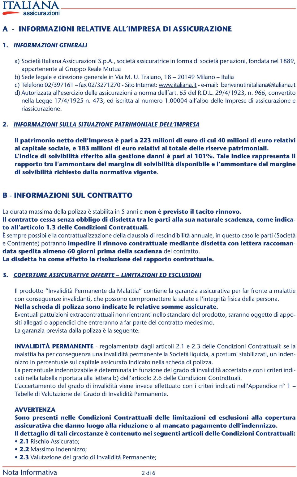 it d) Autorizzata all esercizio delle assicurazioni a norma dell art. 65 del R.D.L. 29/4/1923, n. 966, convertito nella Legge 17/4/1925 n. 473, ed iscritta al numero 1.