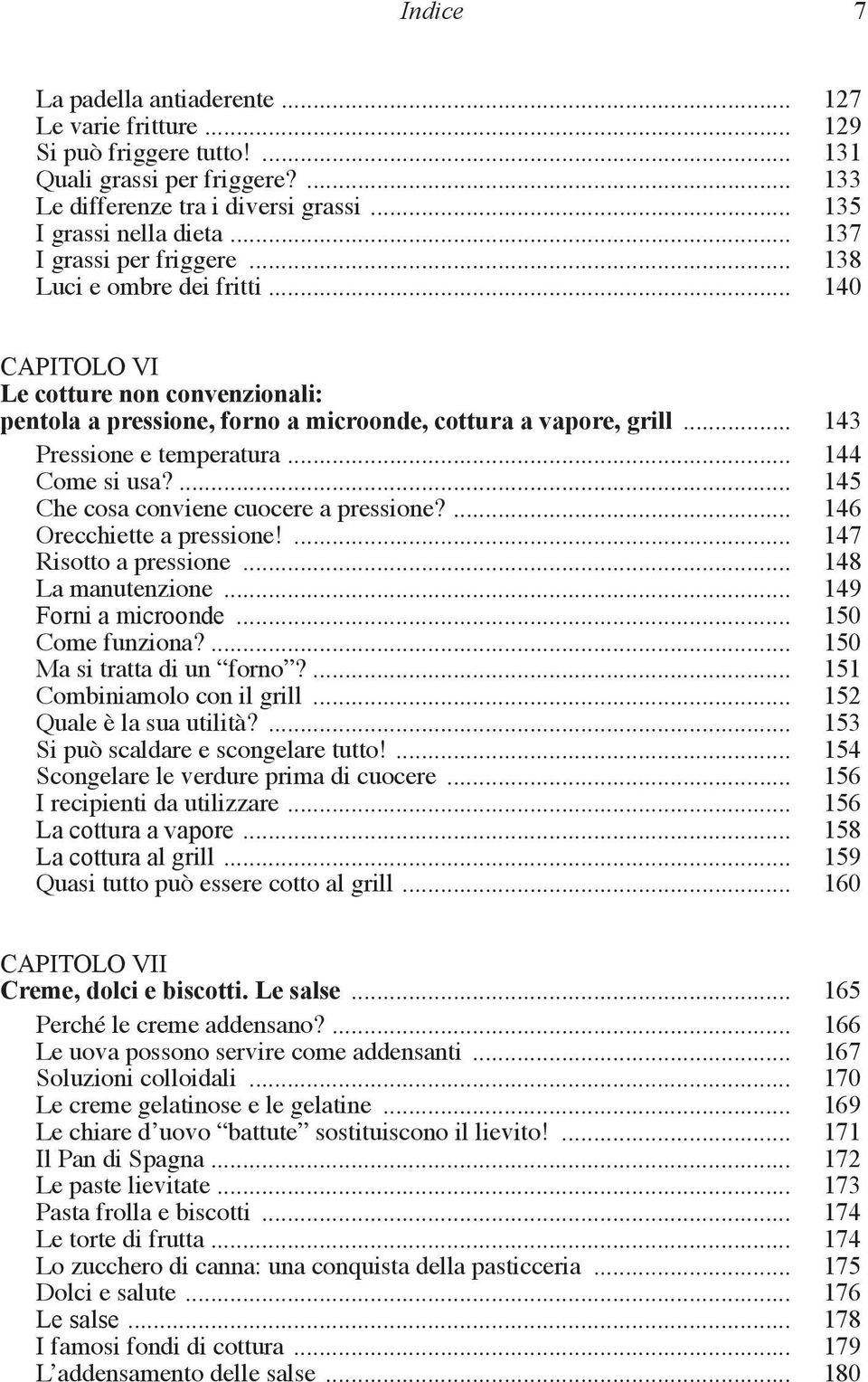 .. 143 Pressione e temperatura... 144 Come si usa?... 145 Che cosa conviene cuocere a pressione?... 146 Orecchiette a pressione!... 147 Risotto a pressione... 148 La manutenzione.