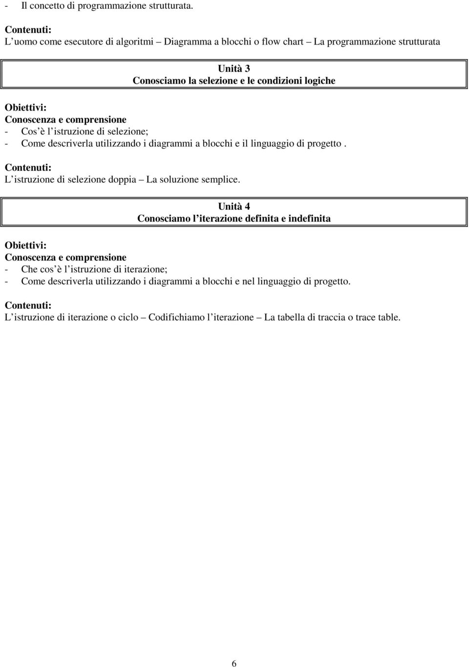 l istruzione di selezione; - Come descriverla utilizzando i diagrammi a blocchi e il linguaggio di progetto.