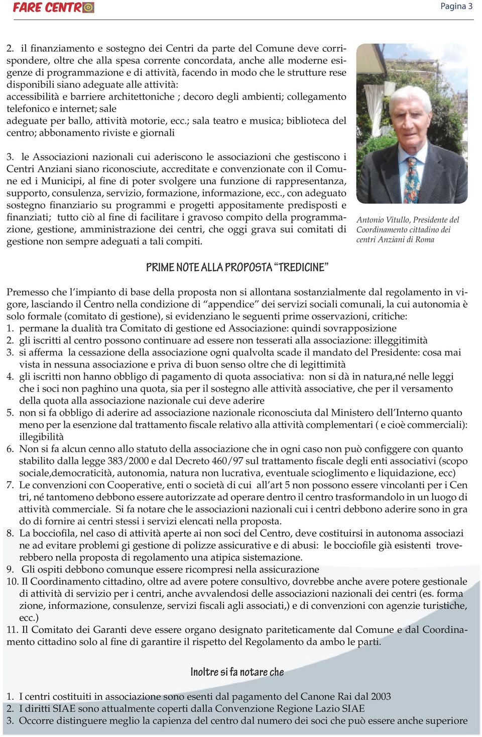 che le strutture rese disponibili siano adeguate alle attività: accessibilità e barriere architettoniche ; decoro degli ambienti; collegamento telefonico e internet; sale adeguate per ballo, attività