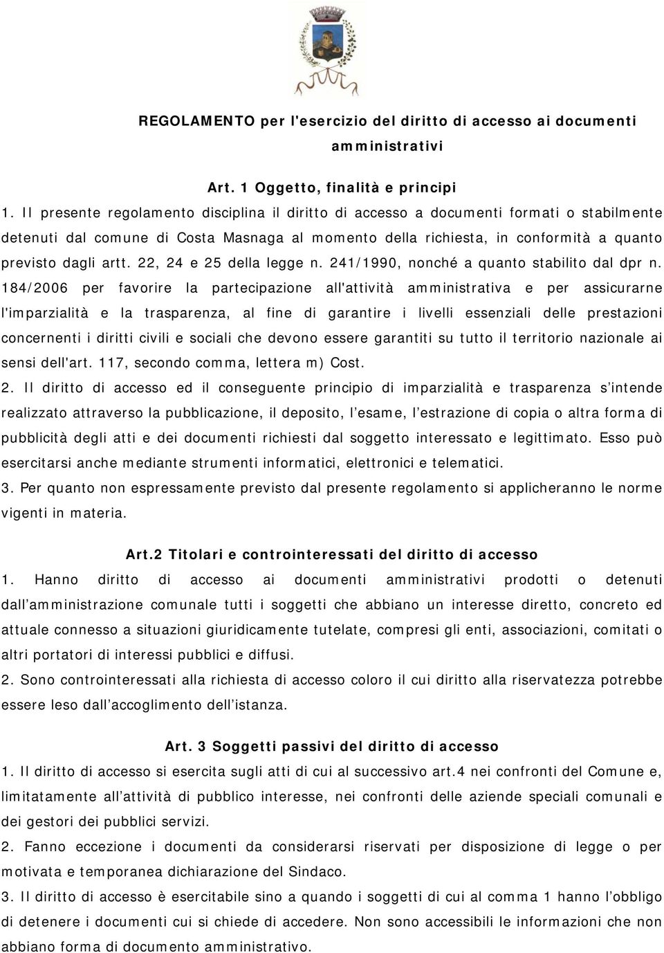 22, 24 e 25 della legge n. 241/1990, nonché a quanto stabilito dal dpr n.