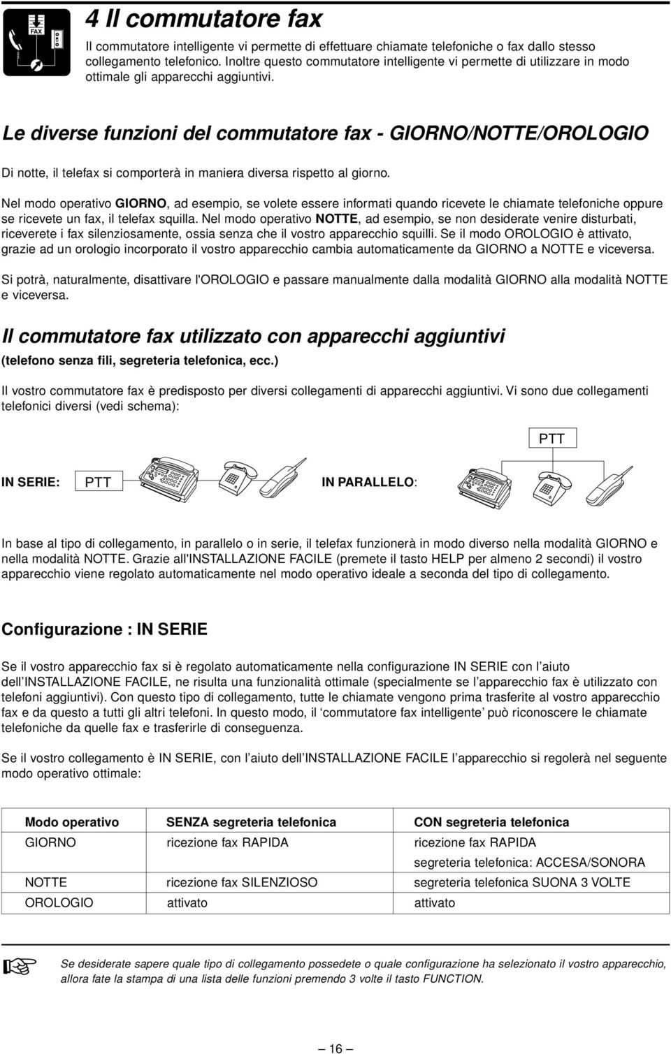 Le diverse funzioni del commutatore fax - GIORNO/NOTTE/OROLOGIO Di notte, il telefax si comporterà in maniera diversa rispetto al giorno.