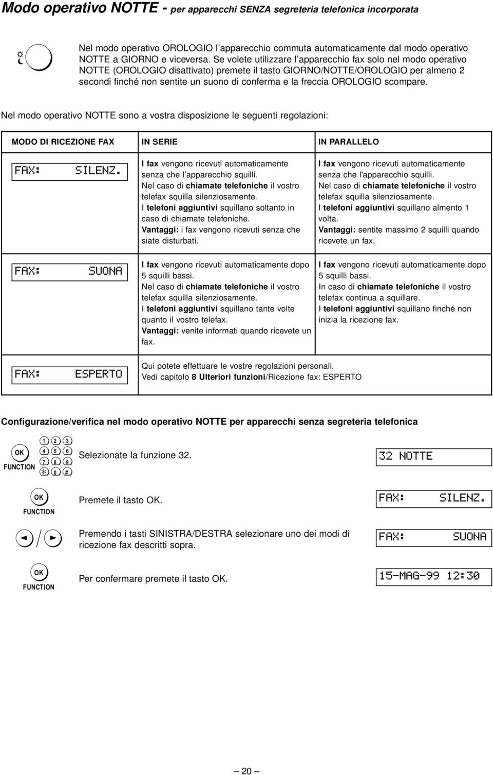 freccia OROLOGIO scompare. Nel modo operativo NOTTE sono a vostra disposizione le seguenti regolazioni: MODO DI RICEZIONE FAX IN SERIE IN PARALLELO fax: silenz.