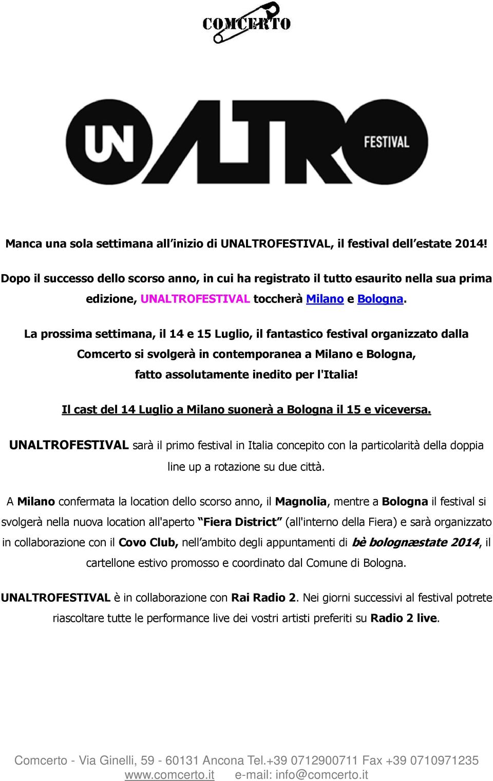 La prossima settimana, il 14 e 15 Luglio, il fantastico festival organizzato dalla Comcerto si svolgerà in contemporanea a Milano e Bologna, fatto assolutamente inedito per l'italia!