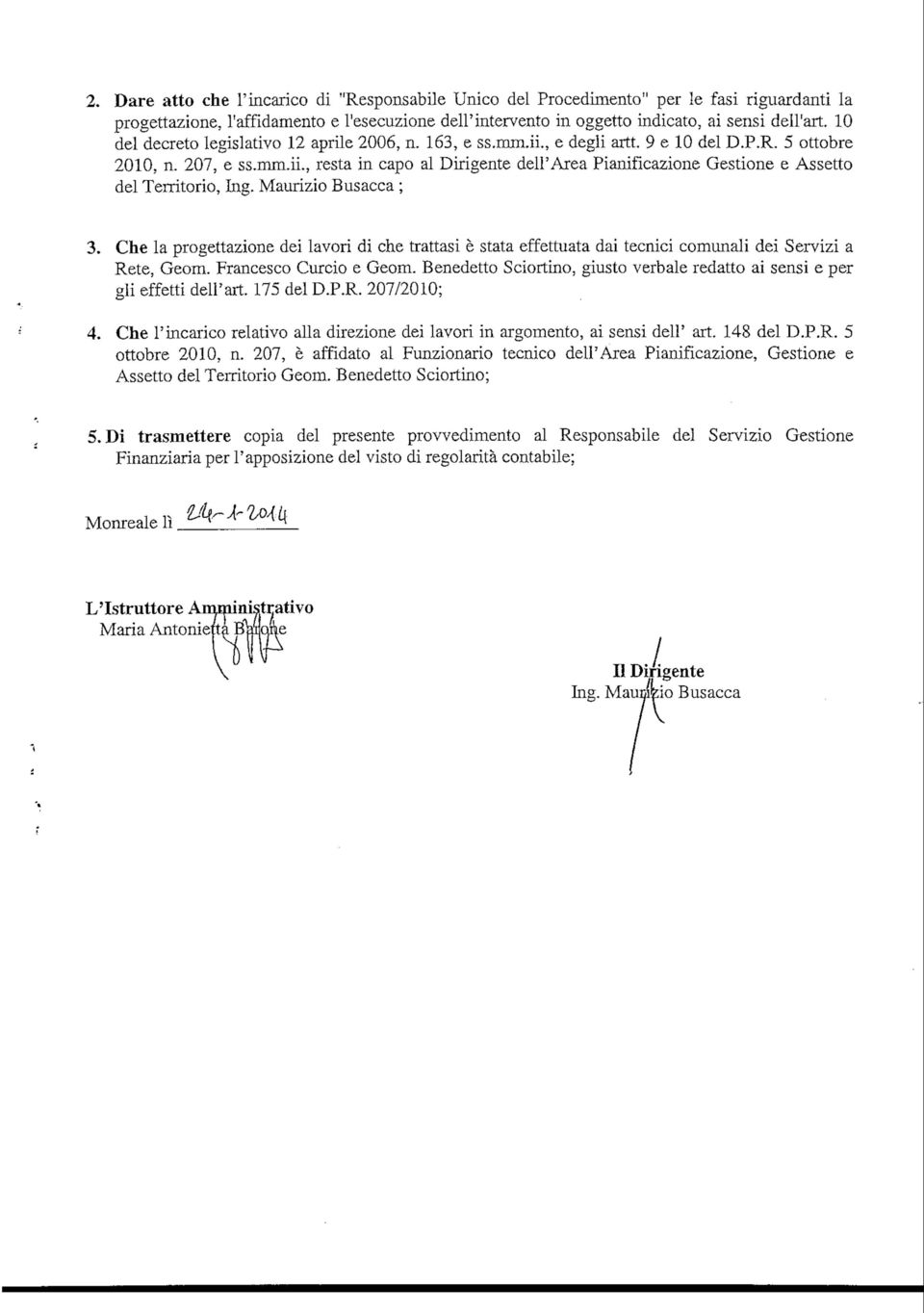 Maurizio Busacca ; 3. Che la progettazione dei lavori di che trattasi è stata effettuata dai tecnici comunali dei Servizi a Rete, Geom. Francesco Curcio e Geom.