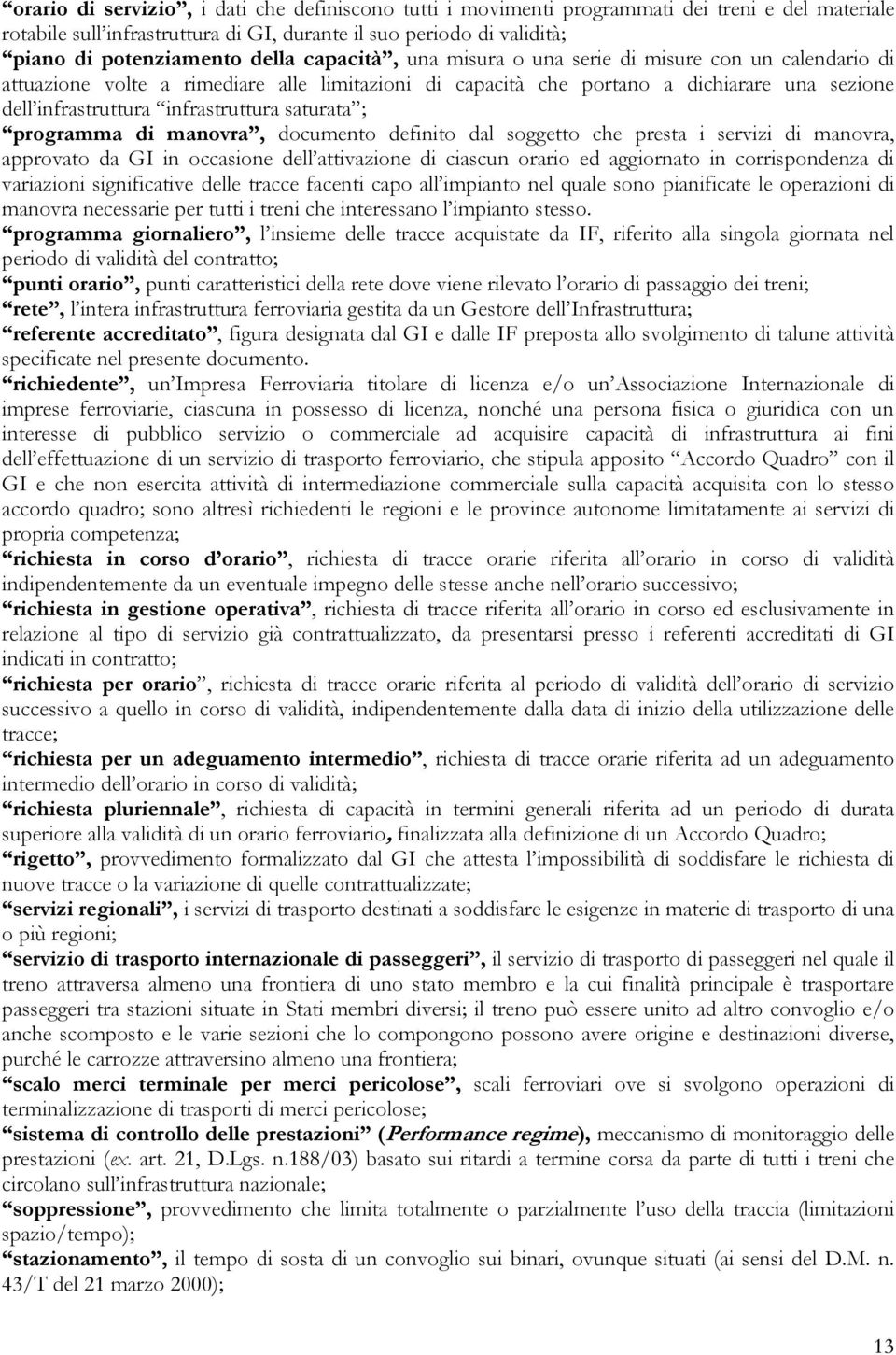 saturata ; programma di manovra, documento definito dal soggetto che presta i servizi di manovra, approvato da GI in occasione dell attivazione di ciascun orario ed aggiornato in corrispondenza di