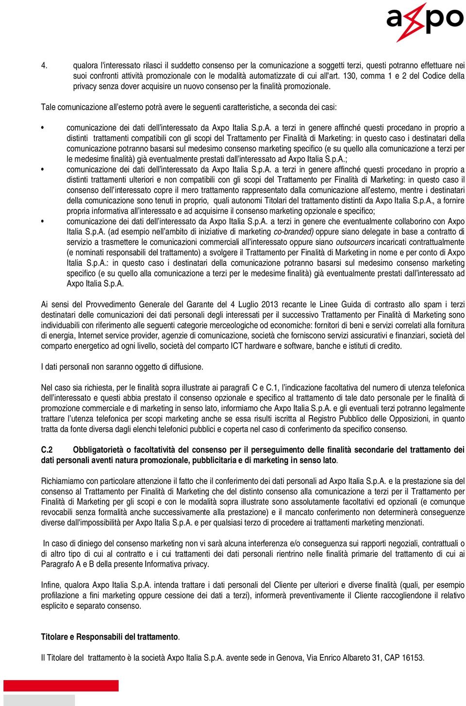 Tale comunicazione all esterno potrà avere le seguenti caratteristiche, a seconda dei casi: comunicazione dei dati dell interessato da Ax