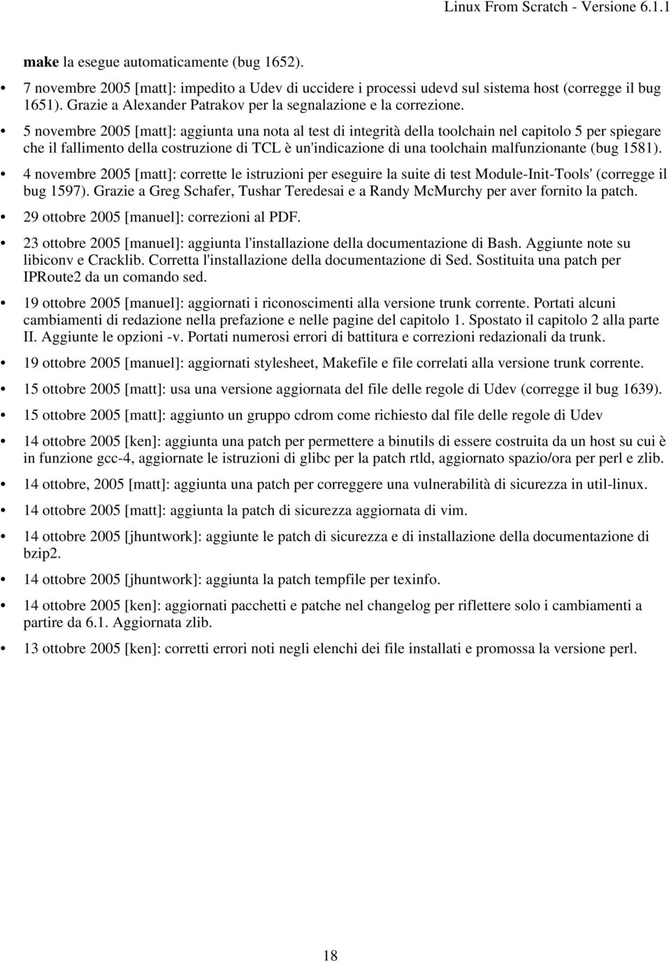 5 novembre 2005 [matt]: aggiunta una nota al test di integrità della toolchain nel capitolo 5 per spiegare che il fallimento della costruzione di TCL è un'indicazione di una toolchain malfunzionante