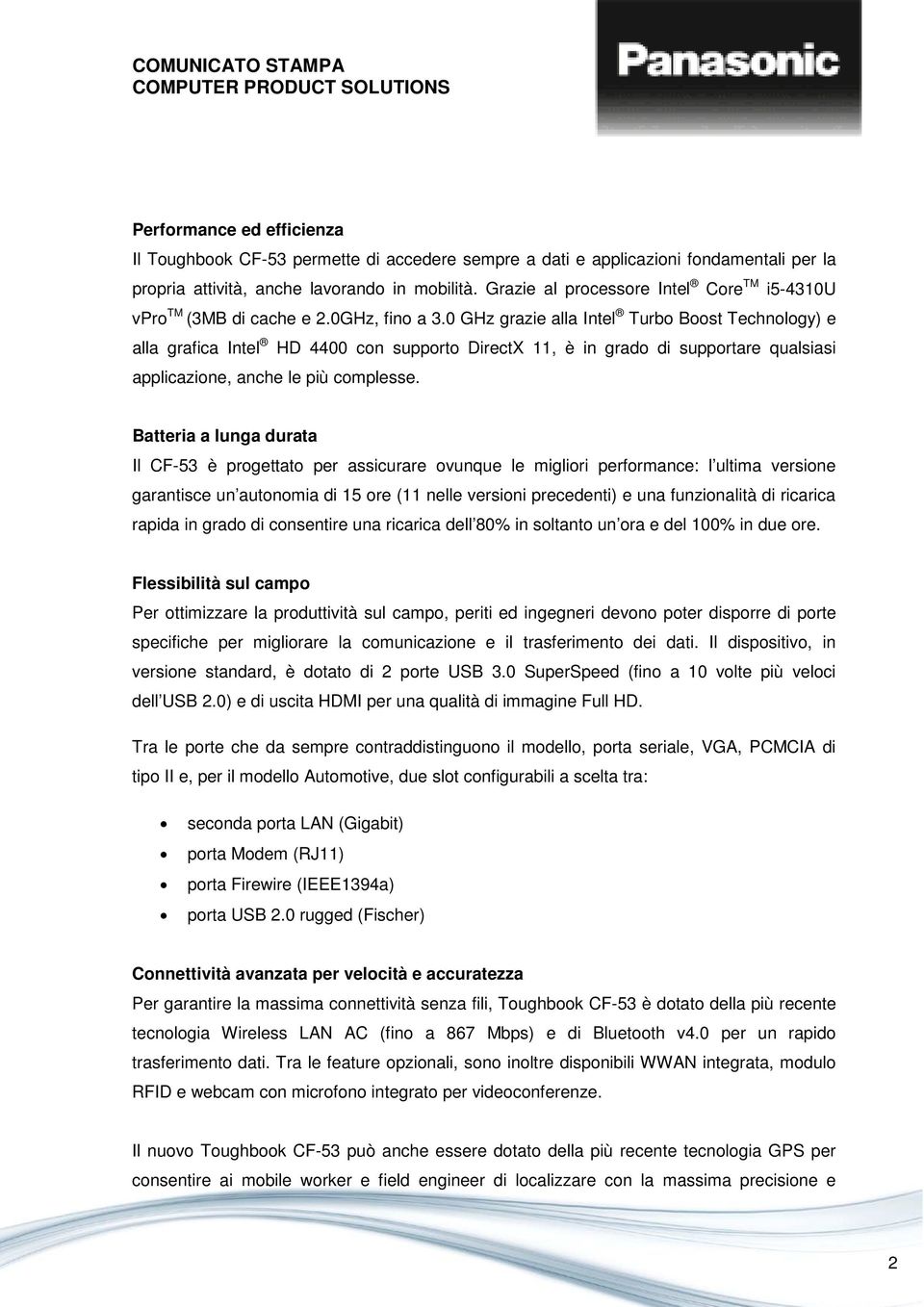 0 GHz grazie alla Intel Turbo Boost Technology) e alla grafica Intel HD 4400 con supporto DirectX 11, è in grado di supportare qualsiasi applicazione, anche le più complesse.