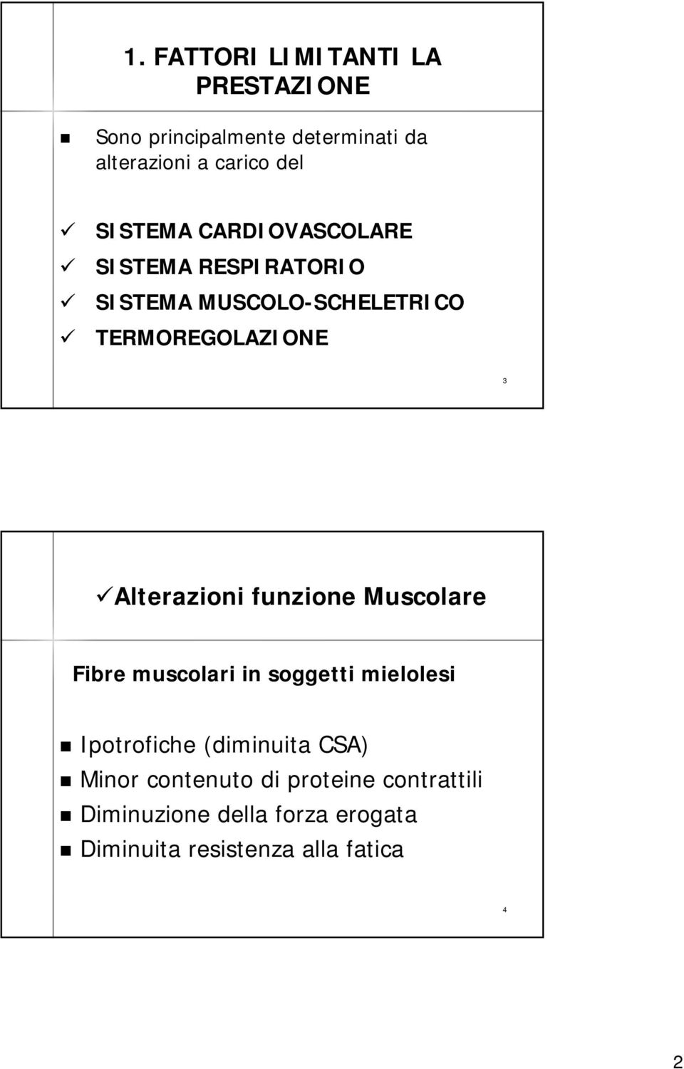 3 Alterazioni funzione Muscolare Fibre muscolari in soggetti mielolesi Ipotrofiche (diminuita CSA)