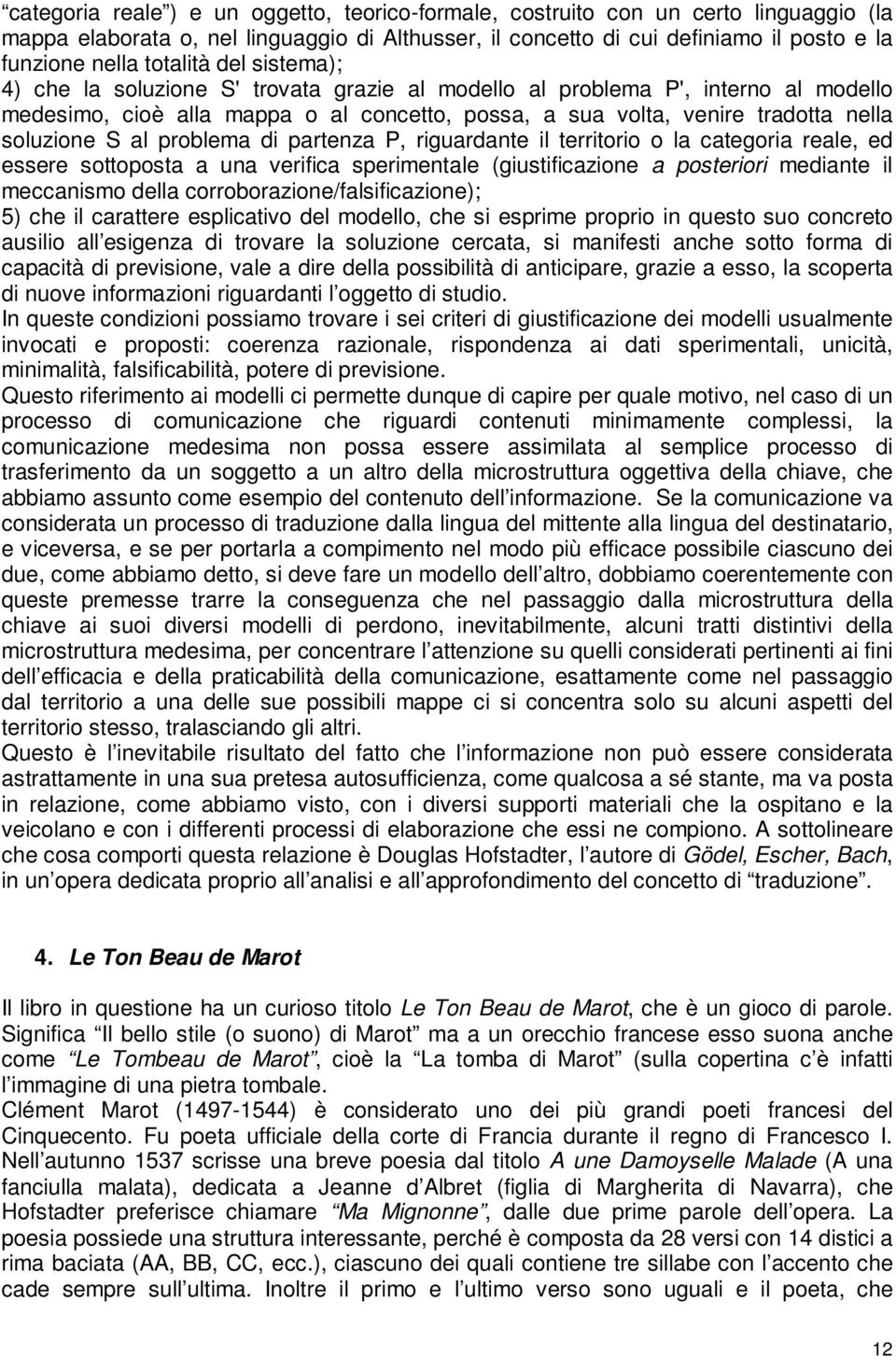 S al problema di partenza P, riguardante il territorio o la categoria reale, ed essere sottoposta a una verifica sperimentale (giustificazione a posteriori mediante il meccanismo della