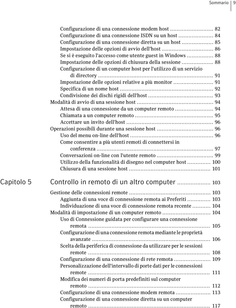 .. 88 Configurazione di un computer host per l'utilizzo di un servizio di directory... 91 Impostazione delle opzioni relative a più monitor... 91 Specifica di un nome host.