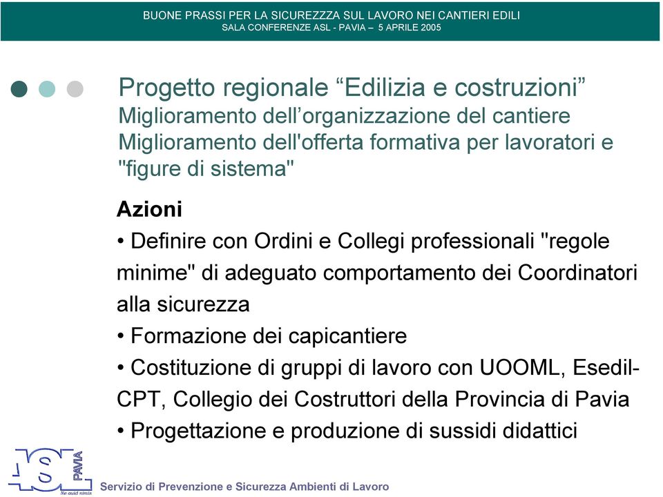 adeguato comportamento dei Coordinatori alla sicurezza Formazione dei capicantiere Costituzione di gruppi di lavoro