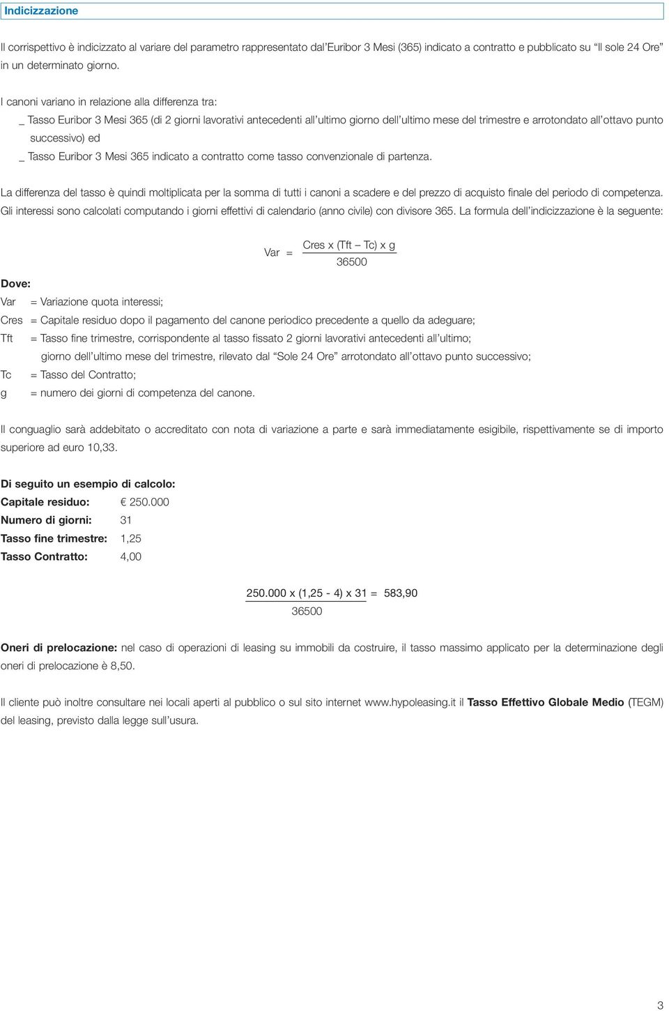 successivo) ed _ Tasso Euribor 3 Mesi 365 indicato a contratto come tasso convenzionale di partenza.