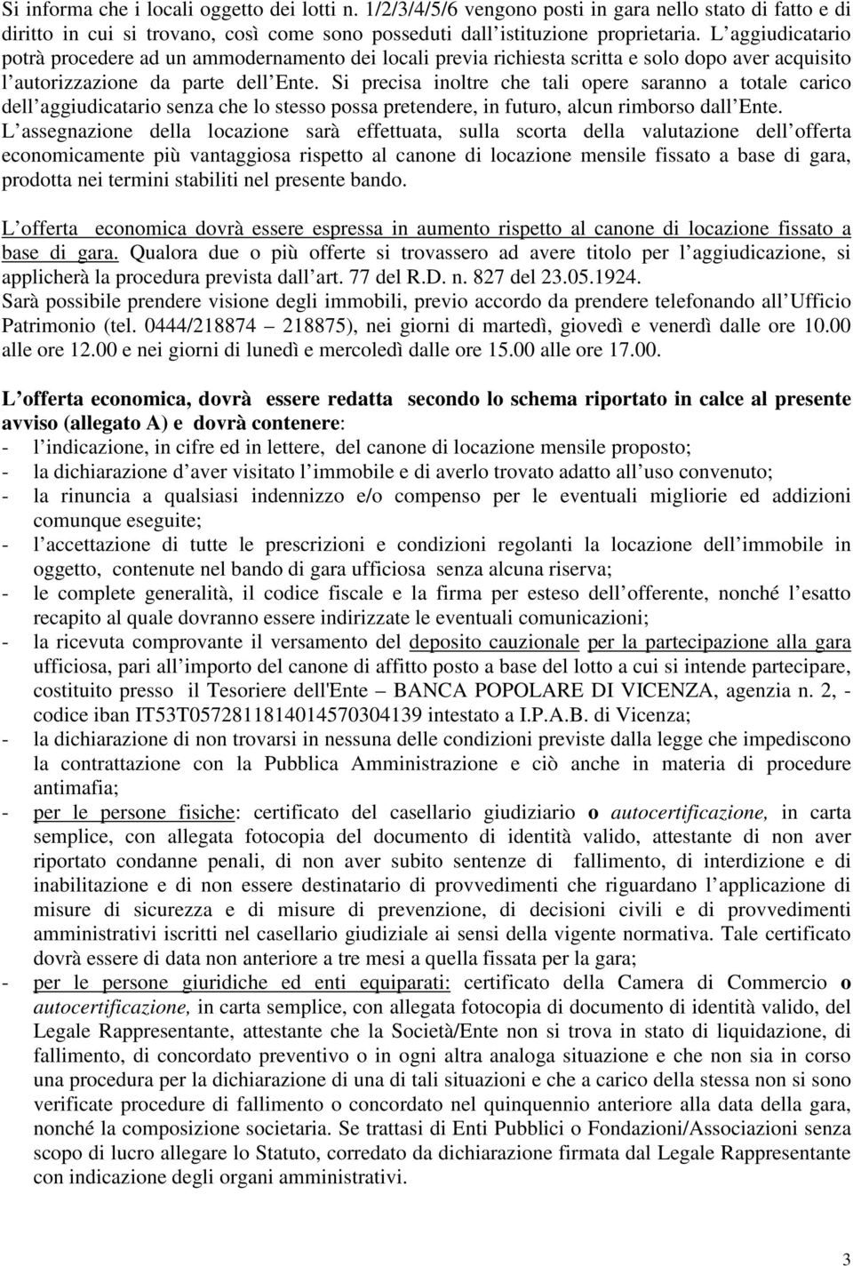 Si precisa inoltre che tali opere saranno a totale carico dell aggiudicatario senza che lo stesso possa pretendere, in futuro, alcun rimborso dall Ente.