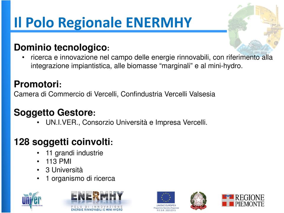 Promotori: Camera di Commercio di Vercelli, Confindustria Vercelli Valsesia Soggetto Gestore: UN.I.VER.