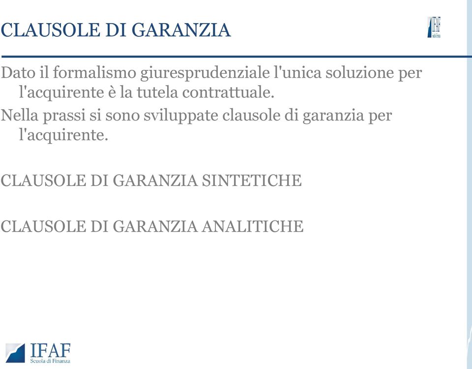 Nella prassi si sono sviluppate clausole di garanzia per