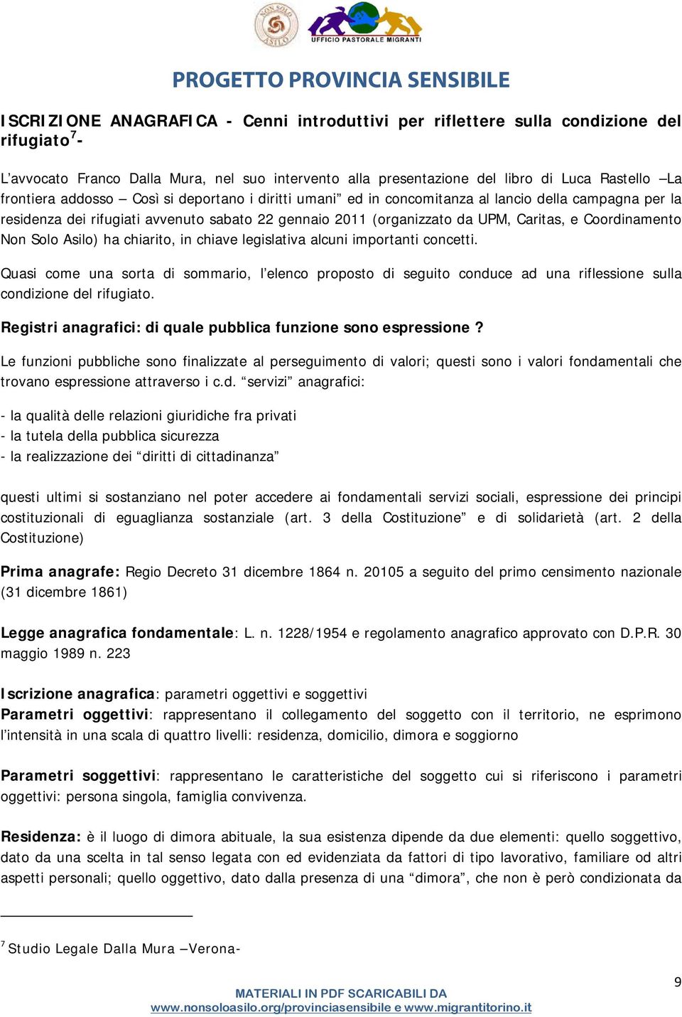 Coordinamento Non Solo Asilo) ha chiarito, in chiave legislativa alcuni importanti concetti.