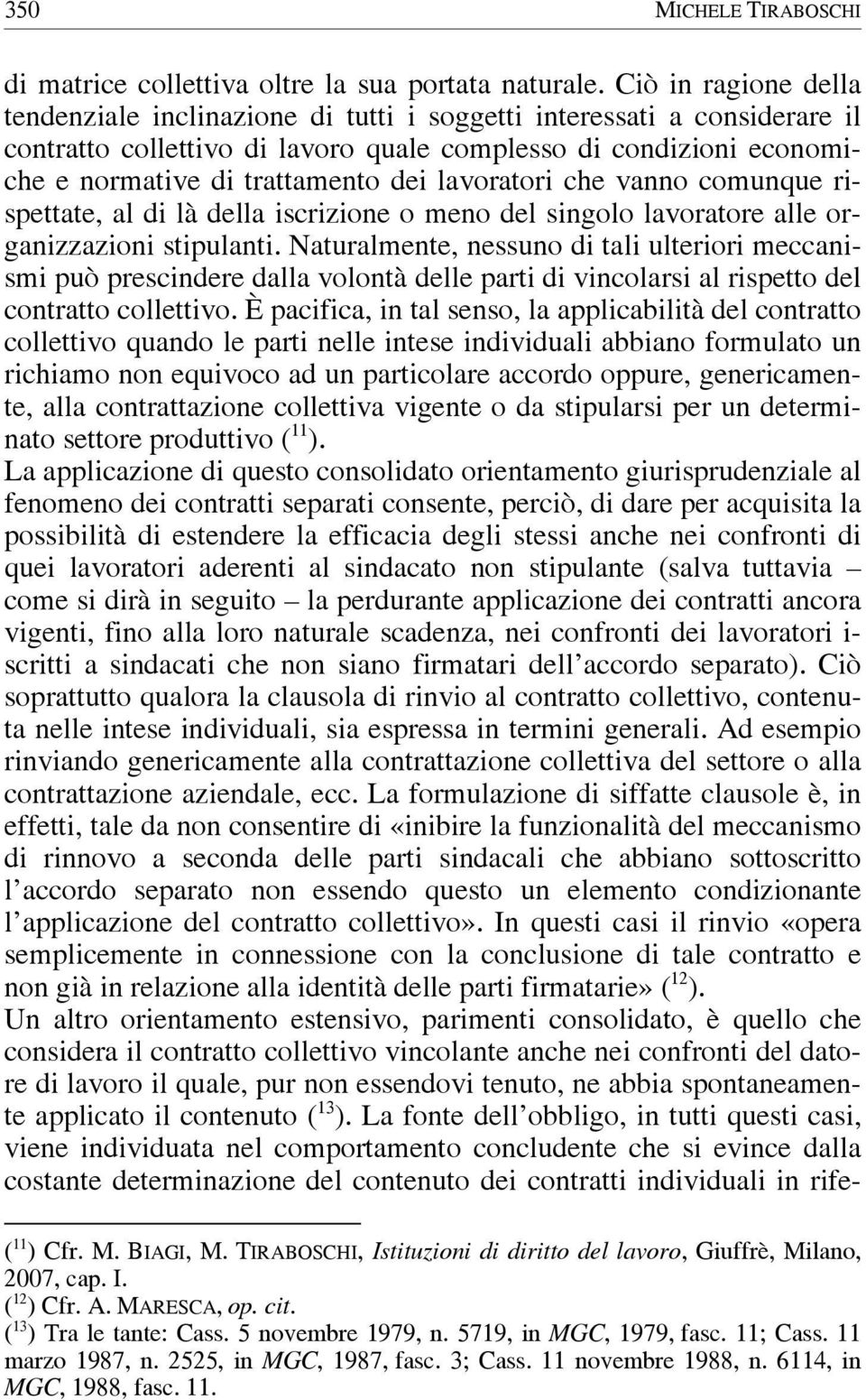 lavoratori che vanno comunque rispettate, al di là della iscrizione o meno del singolo lavoratore alle organizzazioni stipulanti.