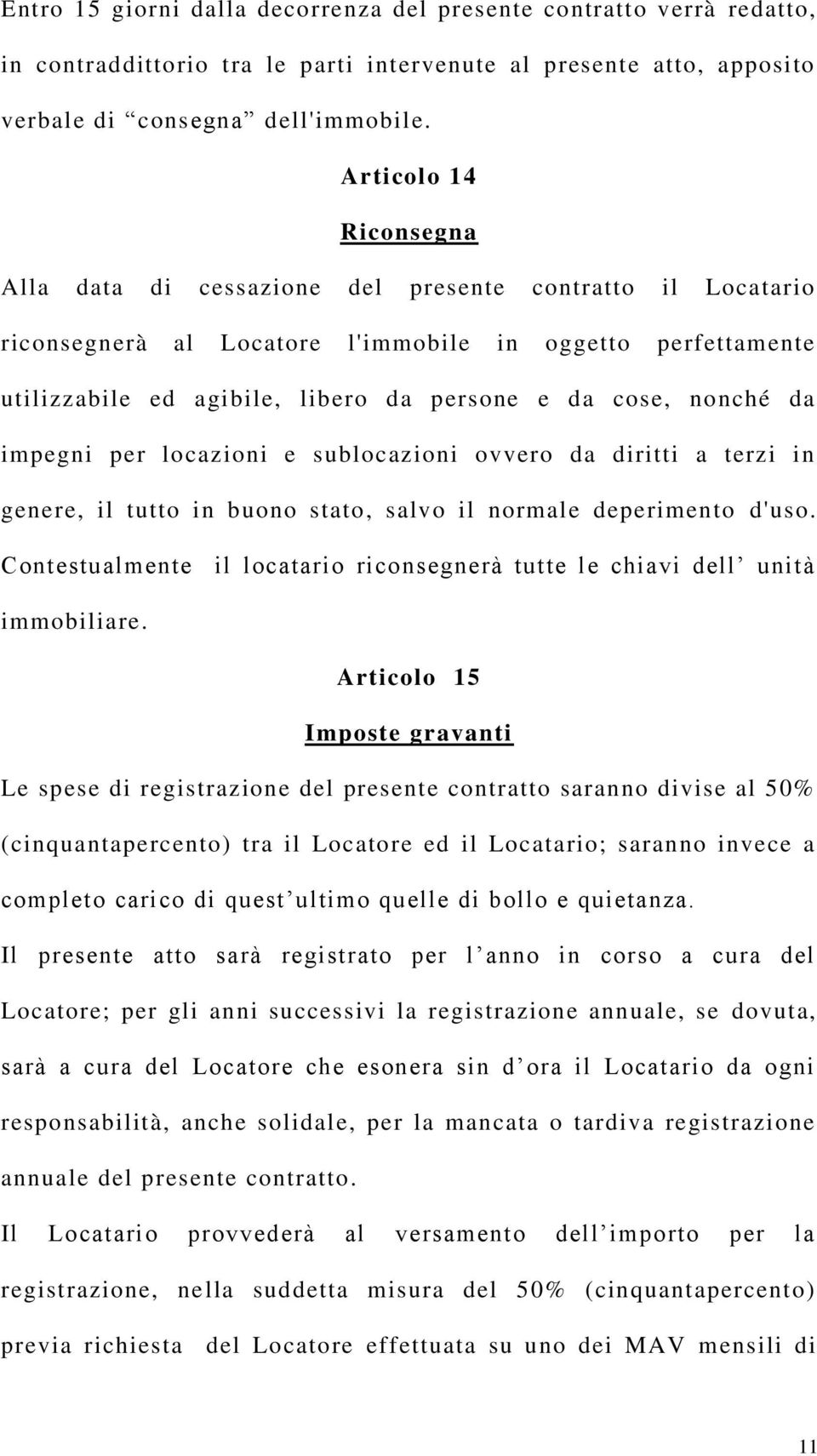 nonché da impegni per locazioni e sublocazioni ovvero da diritti a terzi in genere, il tutto in buono stato, salvo il normale deperimento d'uso.