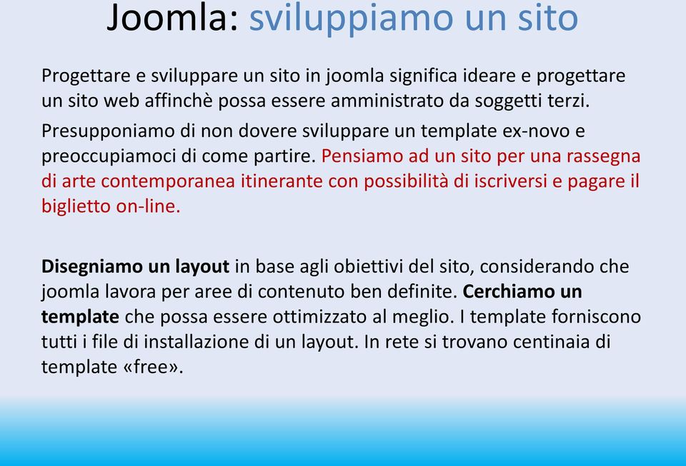 Pensiamo ad un sito per una rassegna di arte contemporanea itinerante con possibilità di iscriversi e pagare il biglietto on-line.