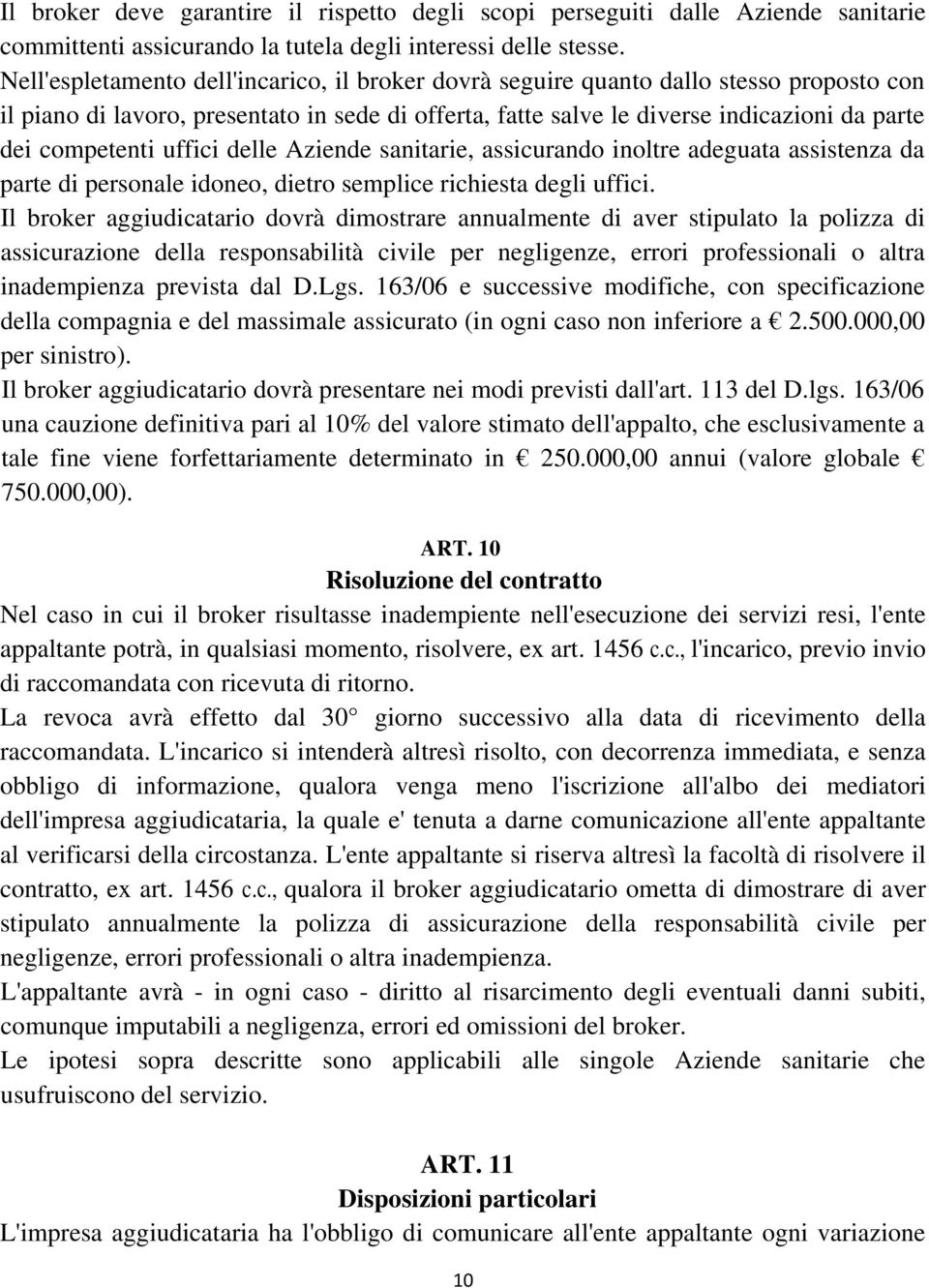 uffici delle Aziende sanitarie, assicurando inoltre adeguata assistenza da parte di personale idoneo, dietro semplice richiesta degli uffici.