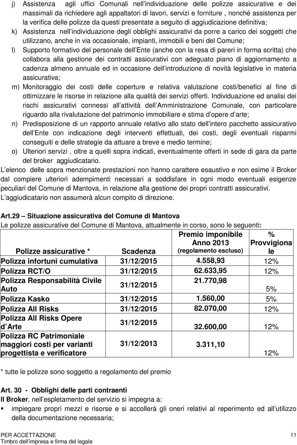 occasionale, impianti, immobili e beni del Comune; l) Supporto formativo del personale dell Ente (anche con la resa di pareri in forma scritta) che collabora alla gestione dei contratti assicurativi