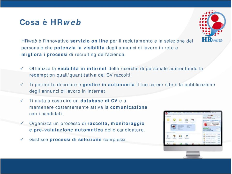 Ti permette di creare e gestire in autonomia il tuo career site e la pubblicazione degli annunci di lavoro in internet.